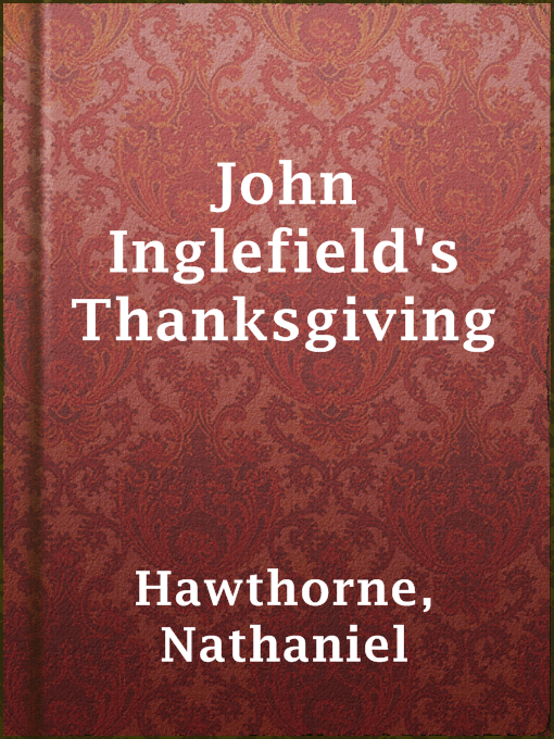 Title details for John Inglefield's Thanksgiving by Nathaniel Hawthorne - Wait list